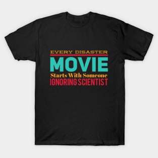 Every Disaster Movie Starts With Someone Ignoring Scientist T-Shirt